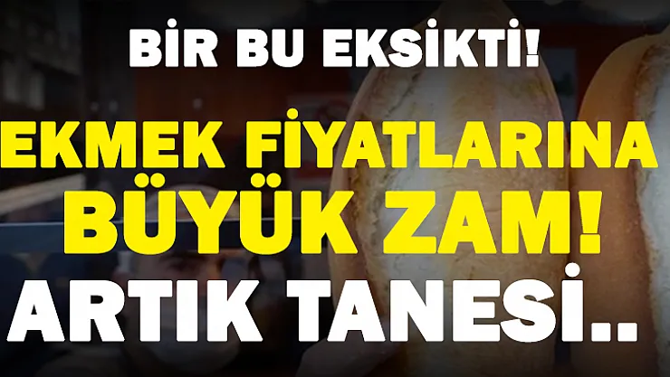 Bir bu eksikti! Ekmeğe büyük zam! 4 TL olacak!