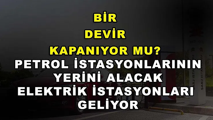Bir devir kapanıyor mu? Petrol istasyonlarının yerini alacak elektrik istasyonları geliyor