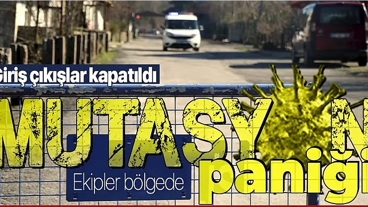 Bir ilçede daha Mutasyonlu virüs paniği! Giriş çıkışlar yasaklandı