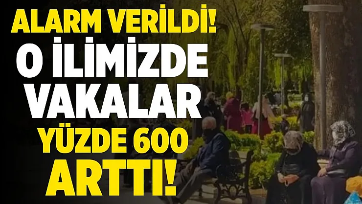 Bir ilimizde alarm verildi! Vakalar yüzde 600 arttı!