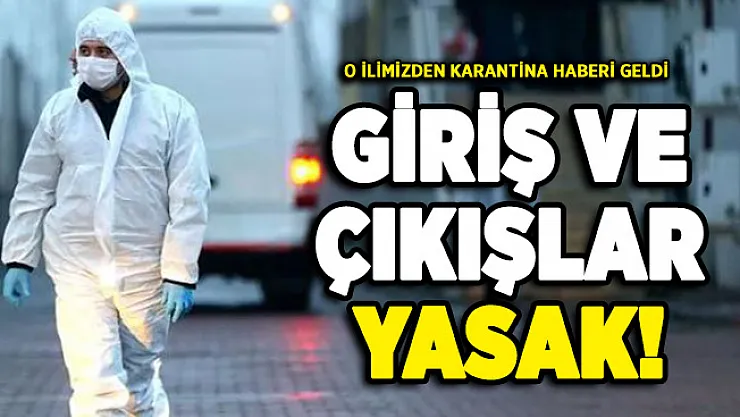 Bir ilimizden daha karantina haberi geldi! Giriş ve çıkışlar yasaklandı