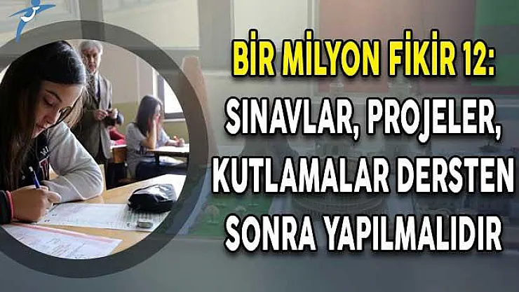 Bir Milyon Fikir 12:  Sınavlar-Projeler-Kutlamalar Dersten Sonra Yapılmalıdır