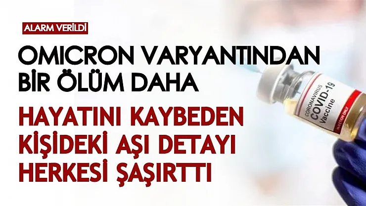 Bir ülke daha alarm verdi: Omicron varyantından hayatını kaybeden kişideki flaş aşı detayı herkesi endişelendirdi