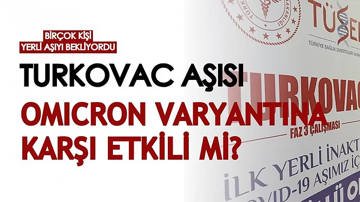 Birçok kişi yerli aşıyı bekliyordu! TURKOVAC aşısı Omicron varyantına karşı etkili mi?