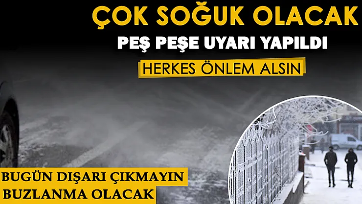 Birçok şehirde buzlanma olacak! Herkes önlem alsın: Çok soğuk olacak
