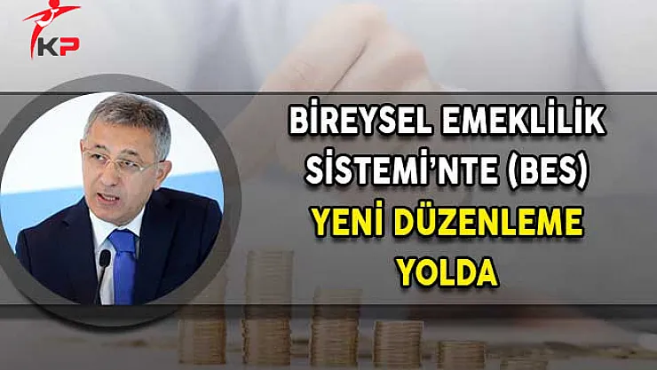 Bireysel Emeklilik Sistemine (BES) Yeni Düzenleme Yolda!