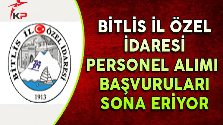 Bitlis İl Özel İdaresi Memur Personel Alımı Başvuruları Sona Eriyor