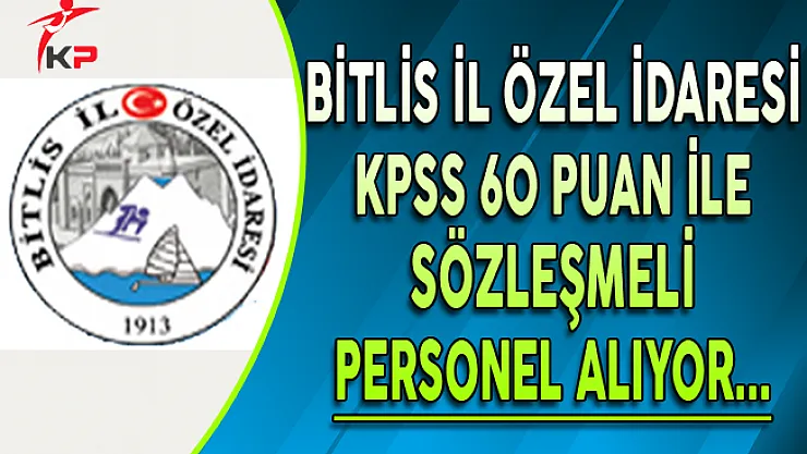 Bitlis İl Özel İdaresi Sözleşmeli Personel Alıyor