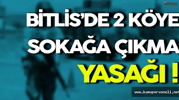 Bitlis'de İki Köye Soka Çıkma Yasağı