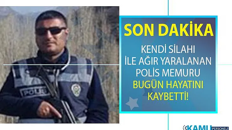 Bitlis'te görev yaparken kendi silahı ile ağır yaralanan polis memuru bugün hayatını kaybetti!