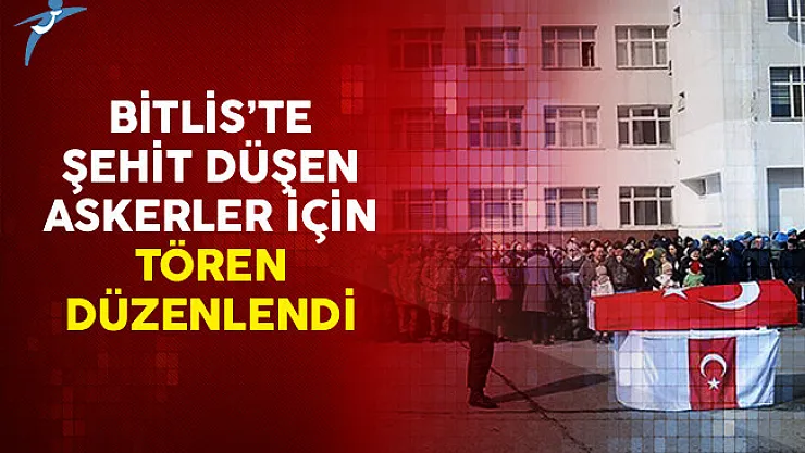 Bitlis'te Şehit Düşen Askerler İçin Tören Düzenlendi