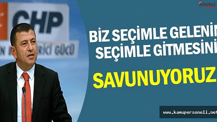 Biz Seçimle Gelenin Seçimle Gitmesini Savunuyoruz