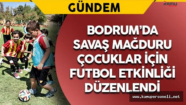 Bodrum'da Suriyeli Çocuklar İçin Futbol Etkinliği