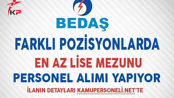 Boğaziçi Elektrik Dağıtım AŞ (BEDAŞ) En Az Lise Mezunu Personel Alıyor