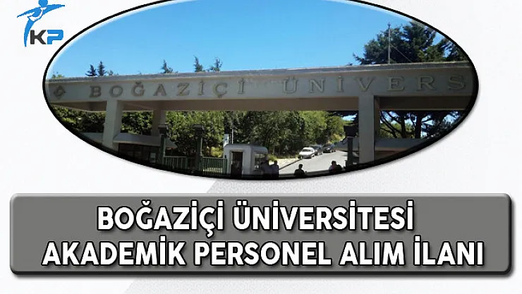 Boğaziçi Üniversitesi Akademik Personel Alım İlanı