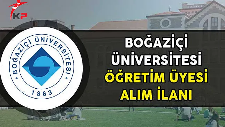 Boğaziçi Üniversitesi Öğretim Üyesi BAlım İlanı!