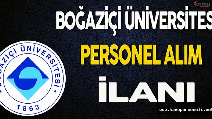 Boğaziçi Üniversitesi Personel Alım İlanı