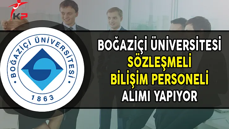 Boğaziçi Üniversitesi Sözleşmeli Bilişim Personeli Alıyor