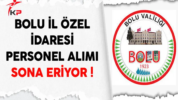 Bolu İl Özel İdaresi Personel Alımı Sona Eriyor
