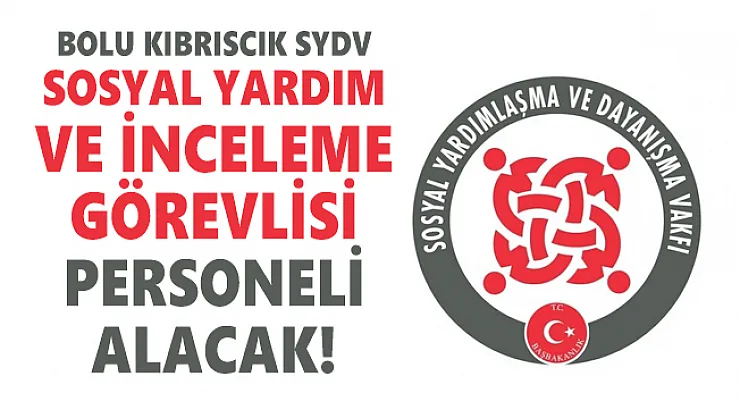 Bolu Kıbrıscık SYDV Sosyal Yardım ve İnceleme Görevlisi personeli alacak!