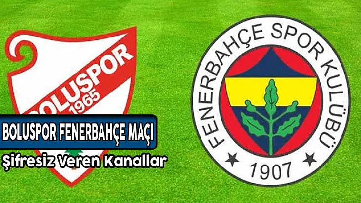 Boluspor Fenerbahçe Maçı Saat Kaçta? İlk 11'ler Belli Oldu!