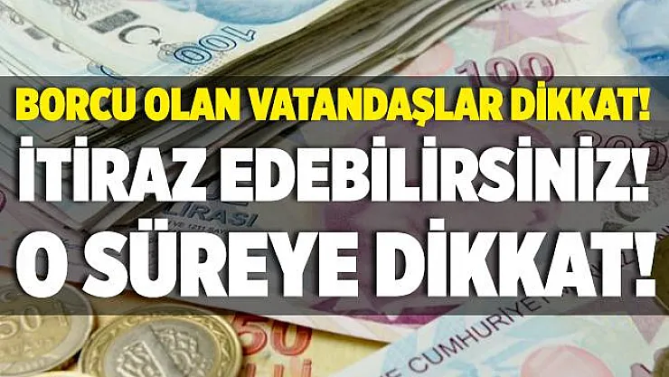 Borcu olan vatandaşlar dikkat! İtiraz edebilirsiniz!