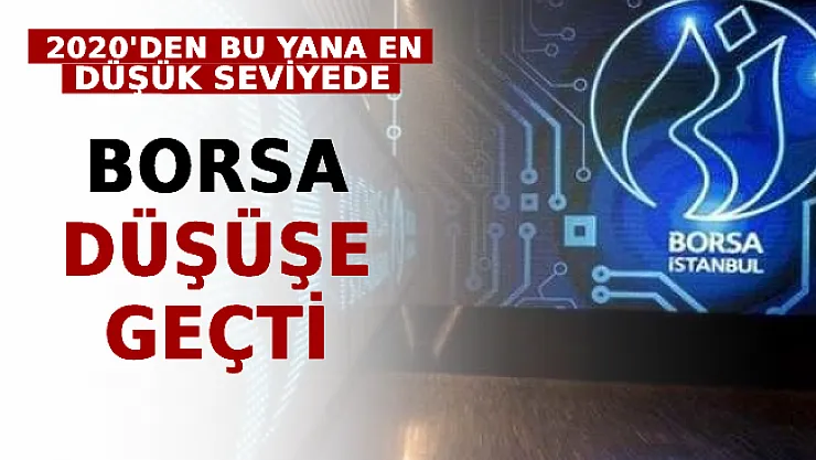 Borsa Düşüşe Geçti! 2020'den Bu Yana En Düşük Seviyede