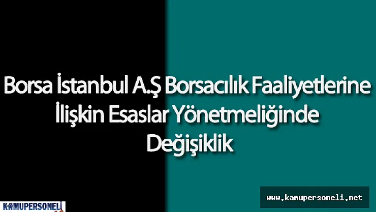 Borsa İstanbul A.Ş Borsacılık Faaliyetlerine İlişkin Esaslar Yönetmeliğinde Değişiklik