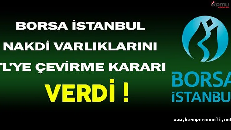 Borsa İstanbul Tüm Nakdi Varlıkların TL'ye Çevrilmesine Karar Verdi !