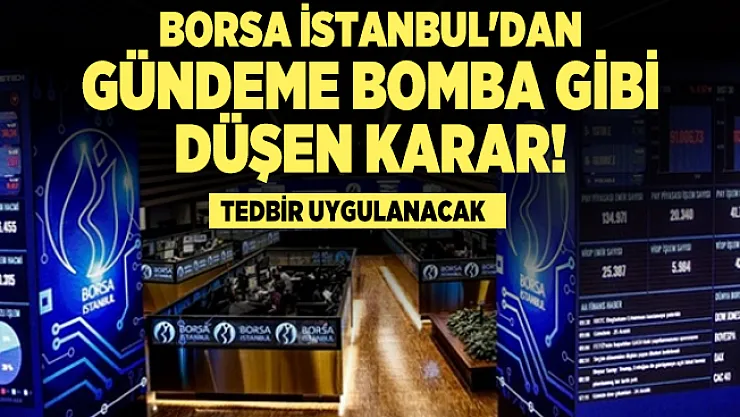 Borsa İstanbul'dan Gündeme Bomba Gibi Düşen Karar! Tedbir uygulanacak