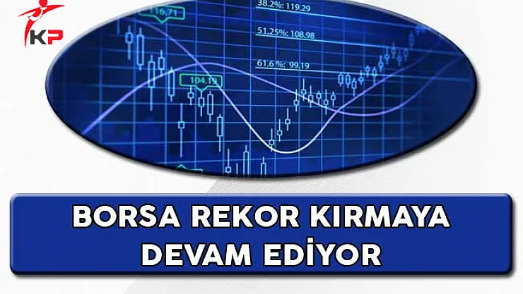 Borsa Rekor Kırmaya Devam Ediyor