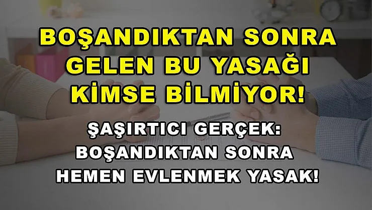 Boşandıktan sonra gelen bu yasağı kimse bilmiyor! Şaşırtıcı gerçek: Boşandıktan sonra hemen evlenmek yasak!