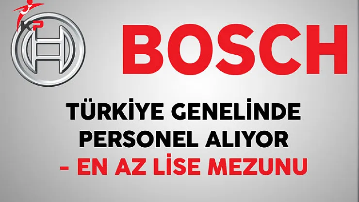 Bosch Türkiye Genelinde En Az Lise Mezunu Personel Alıyor