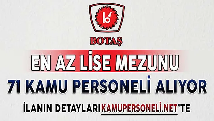 BOTAŞ En Az Lise Mezunu 71 Kamu Personeli Alımı Yapıyor