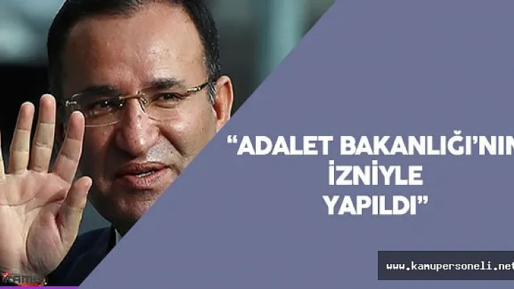 Bozdağ : " Tüm Ziyaretler Adalet Bakanlığı'nın İzniyle Yapıldı."