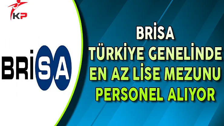Brisa En Az Lise Mezunu Personel Alımları Yapıyor