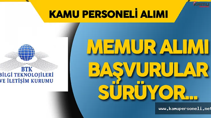 BTK 45 Memur Alımı için Başvuru Süreci Devam Ediyor