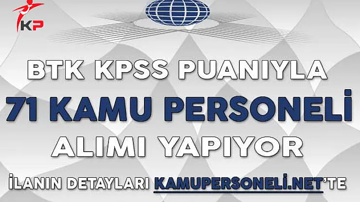 BTK 71 Kamu Personeli Alımı İçin Başvurular Ne Zaman Başlayacak?
