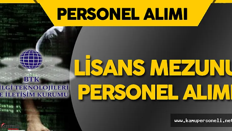 BTK Lisans Mezunu Personel Alımı Yapacak