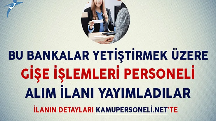 Bu Bankalara Yetiştirilmek Üzere Gişe İşlemleri Personeli Alımı Yapılıyor