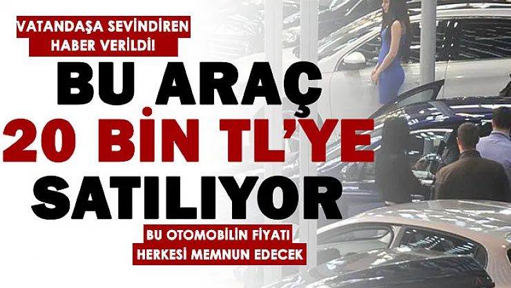 Bu fiyata farlarını alamayacağınız otomobil 20 bin lira! Sipariş için sıraya girildi