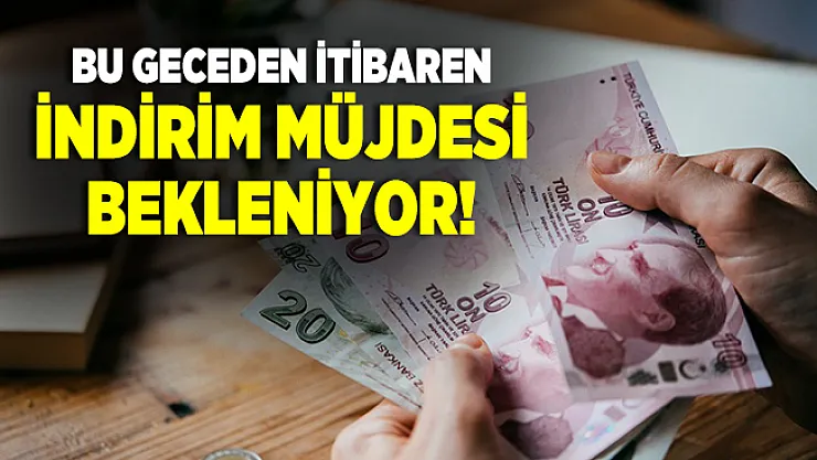 Bu geceden itibaren indirim müjdesi bekleniyor!