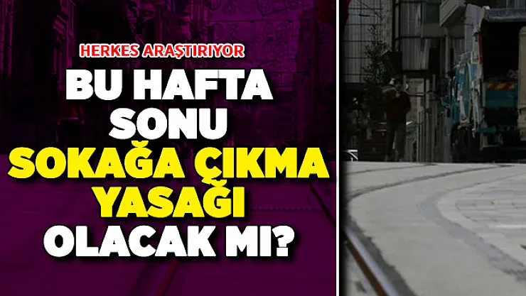 Bu Hafta Sonu Sokağa Çıkma Yasağı Olacak Mı?  3 - 4 Ekim Sokağa Çıkma Yasağı