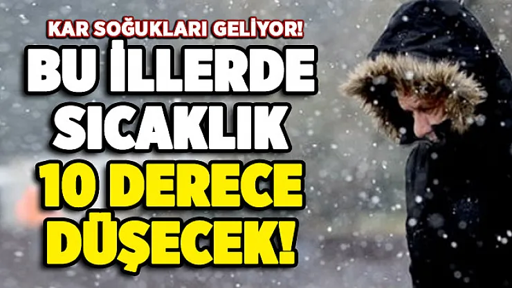 Bu illerde hava sıcaklıkları 10 derece birden düşecek! Kar soğuğu geliyor