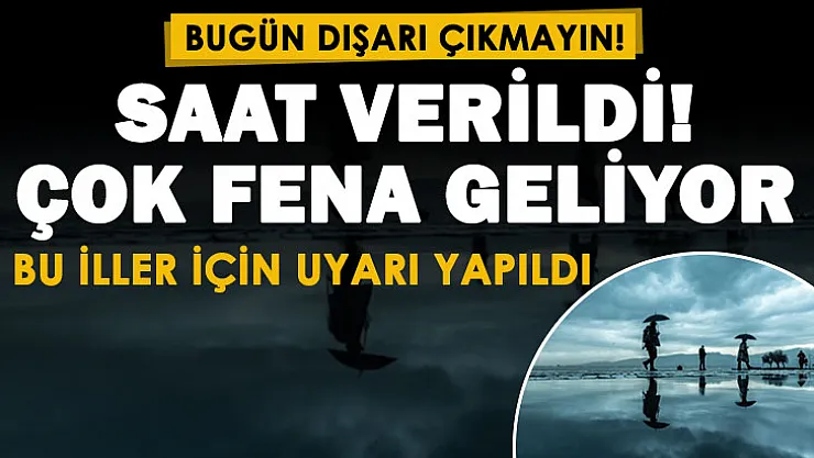Bu illerde yaşayanlar bugün dışarı çıkmasın! Saat verildi: Çok fena geliyor!