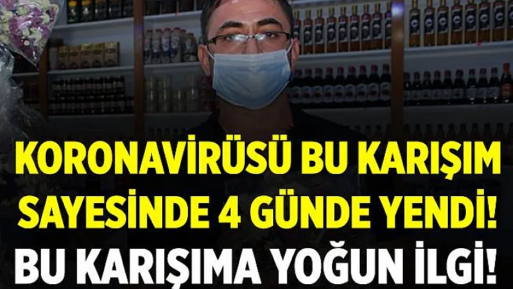 Bu karışım sayesinde koronavirüsü 4 günde yendi!