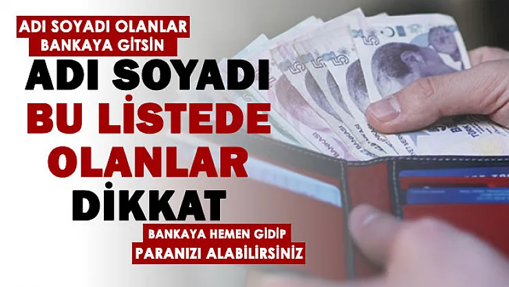 Bu listede adı soyadı olanlar bankasına gidip parasını alsın!