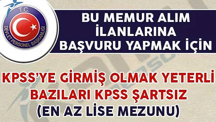 Bu Memur Alım İlanlarına Başvuru Yapmak İçin KPSS'ye Girmiş Olmak Yeterli