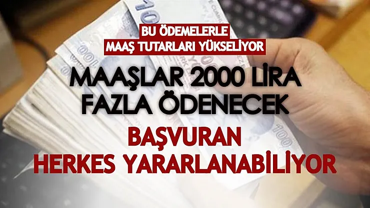 Bu ödemelerle maaş tutarları yükseliyor! Maaşlar 2000 lira fazla ödenecek! Başvuran herkes yararlanabiliyor
