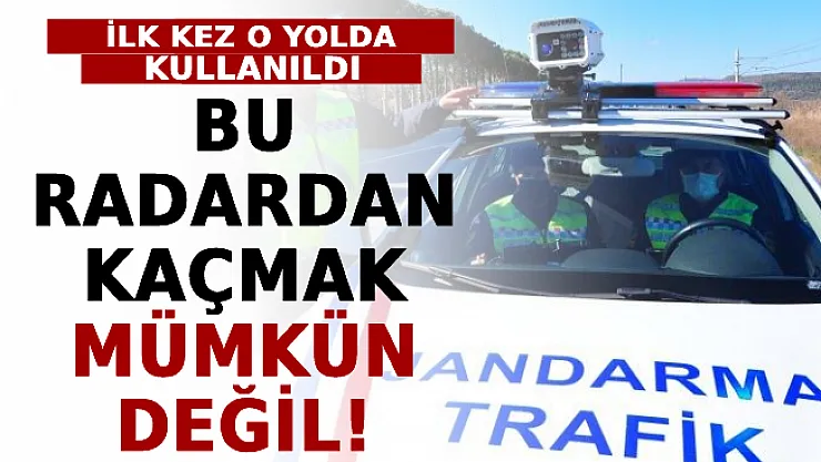 Bu Radardan Kaçmak Mümkün Değil! İlk Kez O Yolda Kullanıldı